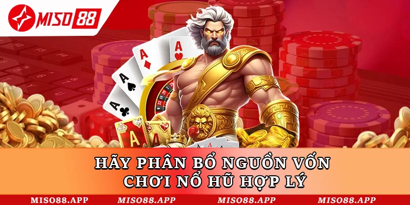 Hãy phân bổ nguồn vốn chơi nổ hũ hợp lý