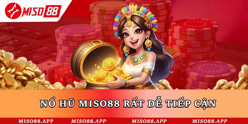Nổ hũ Miso88 rất dễ tiếp cận