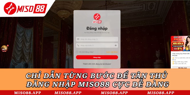 Chỉ dẫn từng bước để tân thủ đăng nhập Miso88 cực dễ dàng